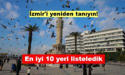 İzmir'de nereye gidilir? İzmir'de gidilecek en iyi 10 yer...