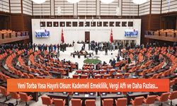 Yeni Torba Yasa Hayırlı Olsun: Kademeli Emeklilik, Vergi Affı ve Daha Fazlası...