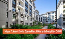 1 Milyon TL Konut Kredisi Ödeme Planı: Miktarlarda Değişikliğe Gidildi!