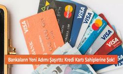 Bankaların Yeni Adımı Şaşırttı: Kredi Kartı Sahiplerine Şok!