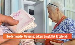 Beklenmedik Gelişme: Erken Emeklilik Ertelendi!