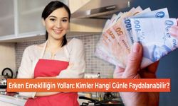 Erken Emekliliğin Yolları: Kimler Hangi Günle Faydalanabilir?