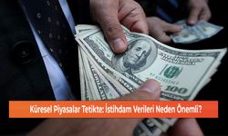 Küresel Piyasalar Tetikte: İstihdam Verileri Neden Önemli?