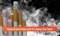 Sigarayı Bırakma Zamanı Geldi: 10 TL Sigaraya Zam Geliyor!