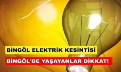 Bingöl aydınlığa küsecek! O ilçeleri uzun süreli kesintiler bekliyor...-17 Temmuz 2024 Bingöl elektrik kesintisi