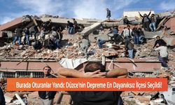 Burada Oturanlar Yandı: Düzce'nin Depreme En Dayanıksız İlçesi Seçildi!