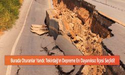 Burada Oturanlar Yandı: Tekirdağ'ın Depreme En Dayanıksız İlçesi Seçildi!