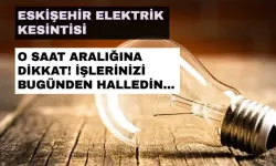 Eskişehir elektrik kesintileri devam edecek! Hemen telefonları şarja takın! 7 Temmuz 2024 Eskişehir elektrik kesintisi