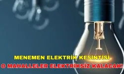 28 Temmuz 2024 Menemen elektrik kesintisi saatlerce sürecek... -Gediz Elektrik kesintisi