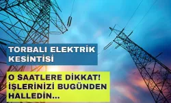 Torbalı'da elektrik kesintisi krizi: Binlerce ev karanlıkta kalacak! -Gediz Elektrik kesintisi