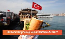 İstanbul'un Hangi Yemeği Meşhur: İstanbul'da Ne Yenir?