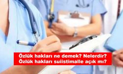 Özlük hakları ne demek? Nelerdir? Özlük hakları suiistimalle açık mı?