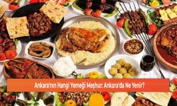 Ankara'nın Hangi Yemeği Meşhur: Ankara'da Ne Yenir?