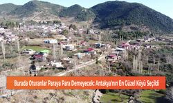 Burada Oturanlar Paraya Para Demeyecek: Antakya'nın En Güzel Köyü Seçildi