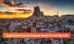 Burada Oturanlar Paraya Para Demeyecek: Nevşehir'in En Güzel Köyü Seçildi!