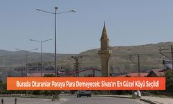 Burada Oturanlar Paraya Para Demeyecek: Sivas'ın En Güzel Köyü Seçildi