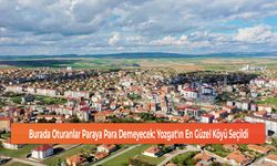 Burada Oturanlar Paraya Para Demeyecek: Yozgat'ın En Güzel Köyü Seçildi