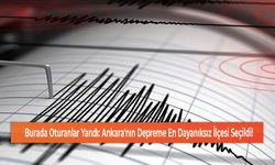 Burada Oturanlar Yandı: Ankara'nın Depreme En Dayanıksız İlçesi Seçildi!