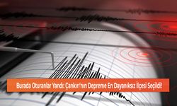 Burada Oturanlar Yandı: Çankırı'nın Depreme En Dayanıksız İlçesi Seçildi!