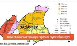 Burada Oturanlar Yandı: Gaziantep'in Depreme En Dayanıksız İlçesi Seçildi!