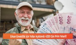 Erken Emeklilik İçin Yollar Açıklandı: 4320 Gün Prim Yeterli!