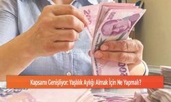 Kapsamı Genişliyor: Yaşlılık Aylığı Almak İçin Ne Yapmalı?