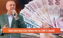 Karar Gece Yarısı Çıktı: Ailelere Her Ay 2.958 TL Destek!