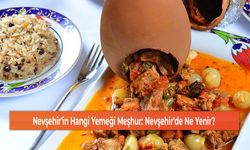 Nevşehir'in Hangi Yemeği Meşhur: Nevşehir'de Ne Yenir?