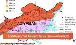 Burada Oturanlar Yandı: Adıyaman'ın Depreme En Dayanıksız İlçesi Seçildi!