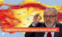 Burada Oturanlar Yandı: Erzincan'ın Depreme En Dayanıksız İlçesi Seçildi!