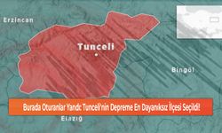 Burada Oturanlar Yandı: Tunceli'nin Depreme En Dayanıksız İlçesi Seçildi!