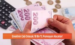 Emeklinin Cebi Dolacak: 18 Bin TL Promosyon Alacaklar!