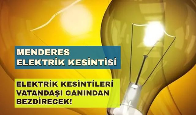 Menderes'te kesintiler isyan ettirecek! 20 Eylül 2024 Menderes elektrik kesintisi... -Gediz Elektrik kesintisi