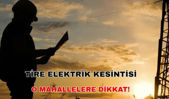 5 Ekim Tire elektrik kesintisi tüm gününüzü mahvedecek... -Gediz Elektrik kesintisi