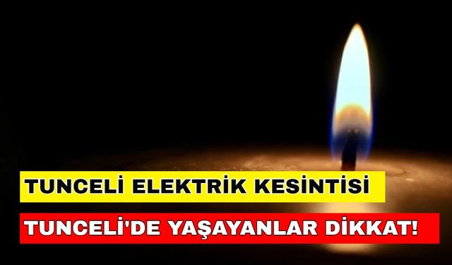 Tunceli'de yaşayanlar dikkat! Kesintiler hayatınızın akışını bozmasın... -21 Mayıs 2024 Tunceli elektrik kesintisi