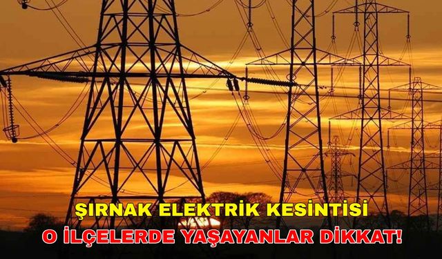 10 Mayıs 2024 Şırnak elektrik kesintisi o ilçelerde saatlerce sürecek... -Dicle Elektrik kesintisi