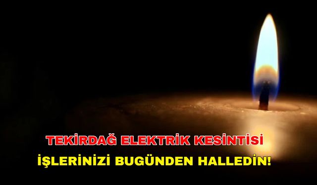 22 Mayıs 2024 Tekirdağ elektrik kesintisi sabahtan akşama kadar sürecek! Trakya Elektrik kesintisi