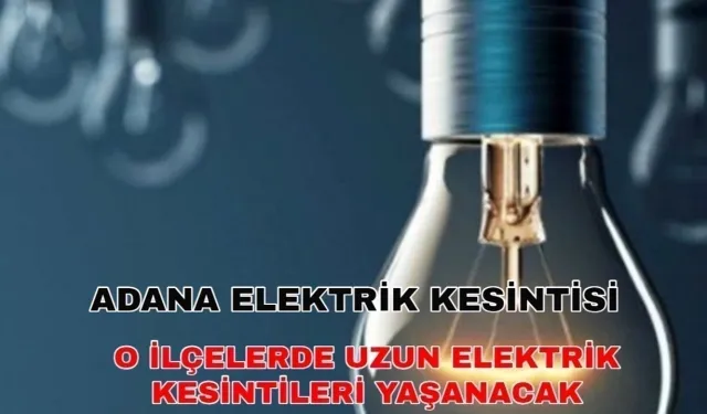 Adana elektrik kesintisi günü zehir edecek! O ilçelerde kesinti bekleniyor! - 28 Nisan 2024 Toroslar Elektrik kesintisi