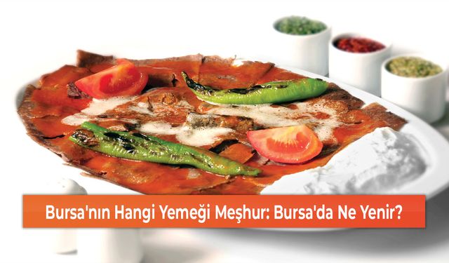 Bursa'nın Hangi Yemeği Meşhur: Bursa'da Ne Yenir?