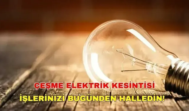 Çeşme'de 17 Eylül 2024 elektrik kesintisi olacak mı? İşte detaylar... -Gediz Elektrik kesintisi