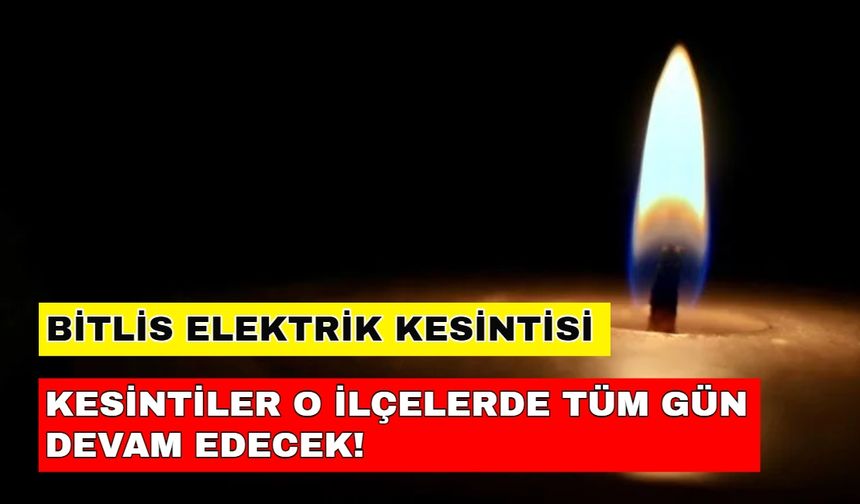 22 Mayıs 2024 Bitlis elektrik kesintisi günü darma duman edecek! İşte o ilçeler...