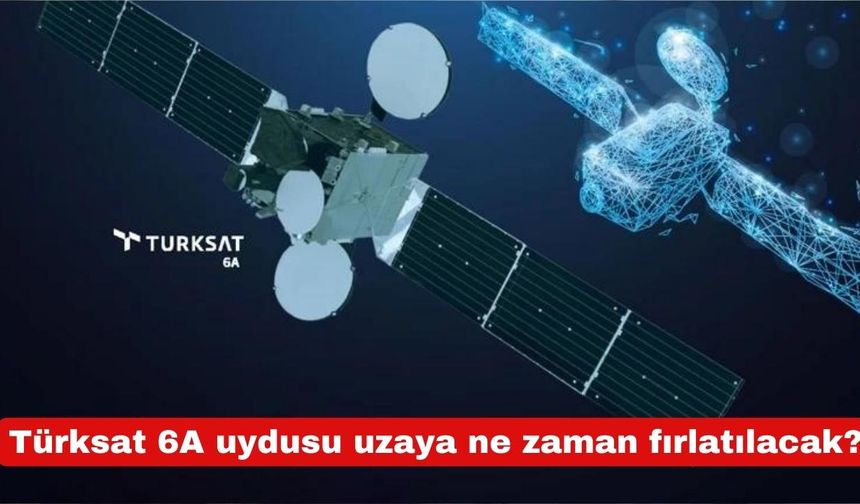 Türksat 6A uydusu uzaya ne zaman fırlatılacak?