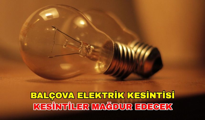 Yarın Balçova'da vakit geçmeyecek! 16 Eylül 2024 Balçova elektrik kesintisi... -Gediz Elektrik kesintisi