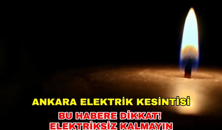 10 Mayıs 2024 Ankara elektrik kesintisi çoğu ilçeyi etkileyecek! İşte detaylar... -Başkent Elektrik kesintisi