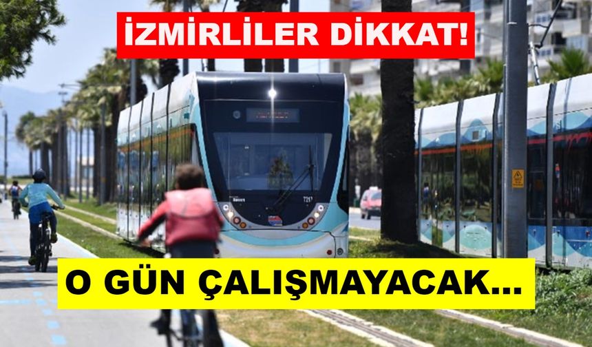 İzmirliler aman yolda kalmayın: O tarihte tramvay çalışmayacak!