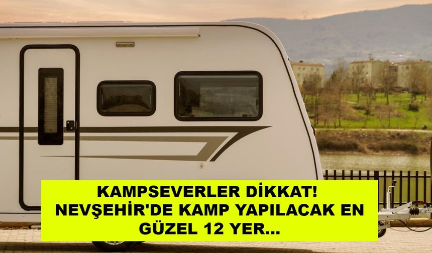 Nevşehir'de karavanla nereye gidilir? Nevşehir'de karavanla gidilecek yerler nerede?