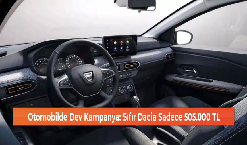 Otomobilde Dev Kampanya: Sıfır Dacia Sadece 505.000 TL