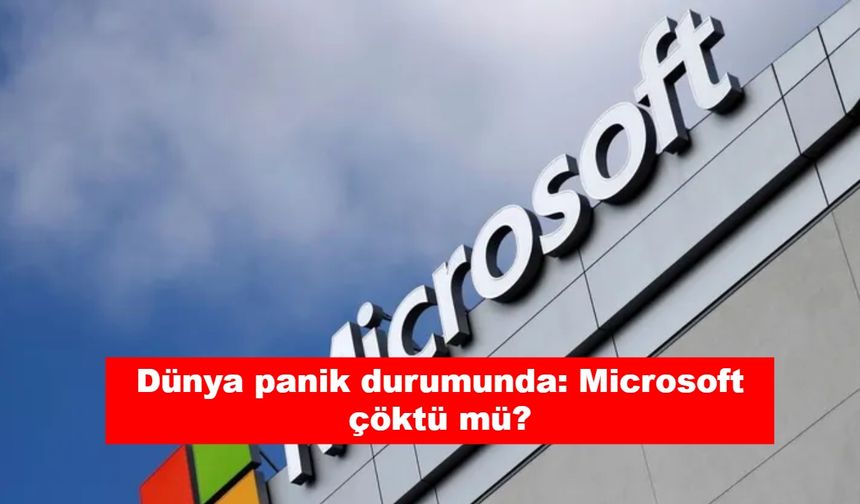 Dünya panik durumunda: Microsoft çöktü mü?