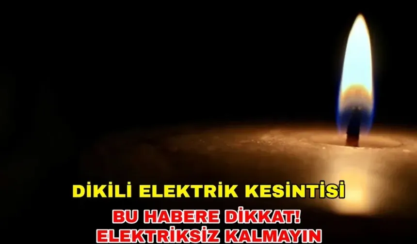 18 Eylül 2024 Dikili elektrik kesintisi var mı, hangi bölgeler etkilenecek? -Gediz Elektrik kesintisi