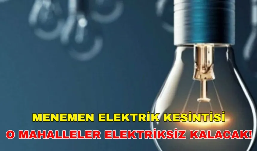 18 Eylül 2024 Menemen elektrik kesintisi baş ağrıtacak! -Gediz Elektrik kesintisi